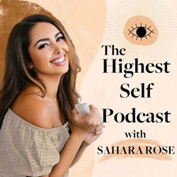 Highest Self podcast by Sahara Rose